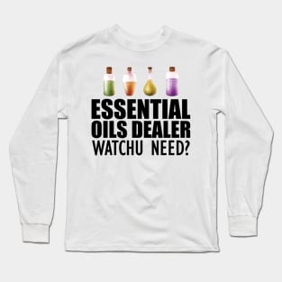 Essential Oils Dealer Watchu Need? Long Sleeve T-Shirt